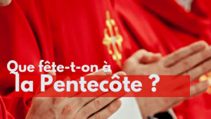 Qu’est-ce que la Pentecôte ?