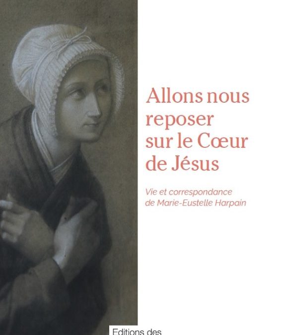 Avec Marie-Eustelle Harpain, allons nous reposer sur le Cœur de Jésus.
